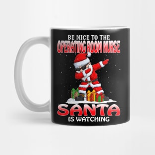 Be Nice To The Operating Room Nurse Santa is Watching Mug